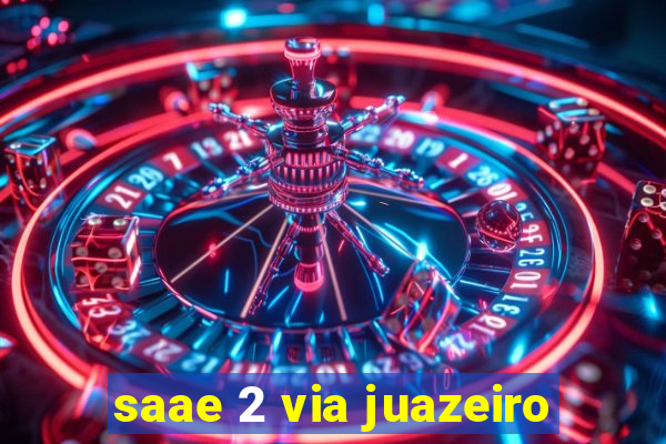 saae 2 via juazeiro